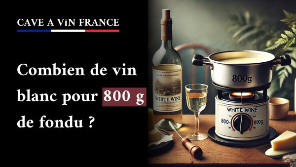 Combien de vin blanc pour 800 g de fondu ?